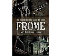 Foul Deeds and Suspicious Deaths in and around Frome