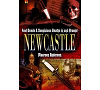 Foul Deeds and Suspicious Deaths in and Around Newcastle