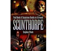 Foul Deeds and Suspicious Deaths in and Around Scunthorpe