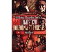 Foul Deeds and Suspicious Deaths In Hampstead, Holborn and St Pancras