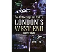 Foul Deeds and Suspicious Deaths in London's West End (Foul Deeds & Suspicious Deaths)