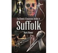 Foul Deeds and Suspicious Deaths in Suffolk (Foul Deeds & Suspicious Deaths)
