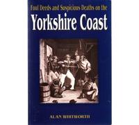 Foul Deeds and Suspicious Deaths on the Yorkshire Coast (Foul Deeds & Suspicious Deaths) (Foul Deeds & Suspicious Deaths S.)