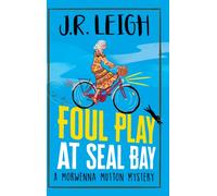 Foul Play at Seal Bay : The start of a page-turning cozy murder mystery series from MILLION COPY BESTSELLER J.R. Leigh