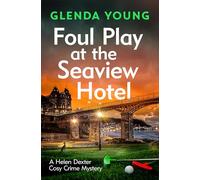 Foul Play at the Seaview Hotel: A murderer plays a killer game in this charming, Scarborough-set cosy crime mystery (A Helen Dexter Cosy Crime Mystery)