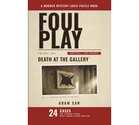 Foul Play: Death at the Gallery: 24 Murder Mystery Logic Puzzle Cases and a Ciphered Finale (Foul Play Casefiles)
