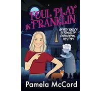 Foul Play in Franklin, An Erin Baily in Franklin Paranormal Mystery No. 1: A Cozy Murder Mystery with a Ghost and a Talking Cat