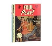 Foul Play: The Art and Artists of the 1950's E.C.Comics