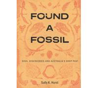 Found a Fossil: Digs, Discoveries and Australia’s Deep Past