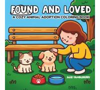 Found and Loved: A Cozy Animal Adoption Coloring Book for Kids, Teens & Adults Featuring Bold & Cute Animal Dog & Cat Friends For Easy Coloring and Relaxation