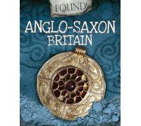 Found!: Anglo-Saxon Britain: Moira Butterfield
