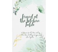 Found at the Kitchen Table: A Memoir for the Mom Who Has Been Holding Everyone Else Together