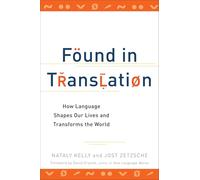 Found in Translation: How Language Shapes Our Lives and Transforms the World