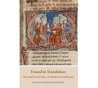 Found in Translation: Itinerant French Epics in Medieval Scandinavia (Mediaeval Sources in Translation)