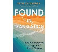 Found in Translation : The Unexpected Origins of Place Names