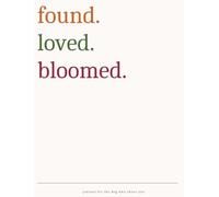 found.loved.bloomed.