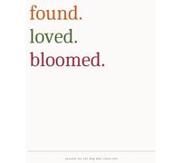 Found.Loved.Bloomed.