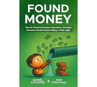 FOUND MONEY: How AI-Powered Revenue Operations (RevOps) Uncovers Growth Hacks Hiding in Plain Sight (The Artificial Intelligence (AI) Strategy Book Series)