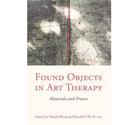 Found Objects in Art Therapy: Materials and Process