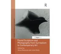 Found Sculpture and Photography from Surrealism to Contemporary Art (Studies in Surrealism)