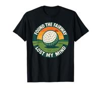 Found The Fairway Lost My Mind Golf Humor T-Shirt