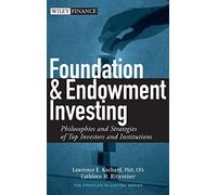 Foundation and Endowment Investing: Philosophies and Strategies of Top Investors and Institutions: 405 (Wiley Finance)