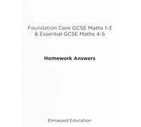 Foundation Core GCSE Maths 1-3 & Essential GCSE Maths 4-5 Homework Answers (Essential Maths)