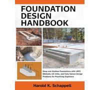 Foundation Design Handbook: Deep and Shallow Foundations with LRFD Methods, US Units, and Fully Solved Design Problems for Practicing Engineers (Practical Geotechnical Engineering)