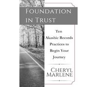 Foundation in Trust: Ten Akashic Records Practices to Begin Your Journey (Explore the Akashic Records)