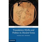 Foundation Myths and Politics in Ancient Ionia (Cambridge Classical Studies)