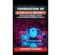 Foundation of AI and Data security: Understanding AI-Powered Data Systems and How AI is Redefining Data Privacy and security