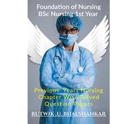 Foundation Of Nursing BSc Nursing 1st Year: Previous Year Nursing Chapter Wise Solved Question Papers