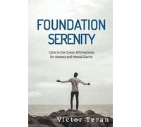 Foundation Serenity: Calm in the Chaos: Affirmations for Anxiety and Mental Clarity