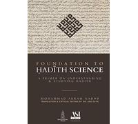 Foundation to Hadith Science: A Primer on Understanding & Studying Hadith