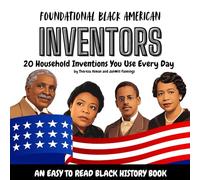 Foundational Black American Inventors: 20 Household Inventions You Use Every Day (Foundational Black Inventors [The Series])