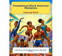 Foundational Black American Olympians Coloring Book: Gold, Silver, and Multi-Medal Champions Who Made History (Foundational Black American History for Kids)