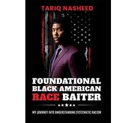 Foundational Black American Race Baiter: My Journey Into Understanding Systematic Racism