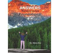 Foundational Christian Teachings Answers Edition: This is for leaders in this study. (Pastor Shea)