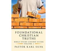 Foundational Christian Truths: Bible Study Course Guide
