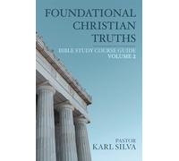 Foundational Christian Truths: Bible Study Course Guide (Vol 2)