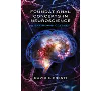 Foundational Concepts in Neuroscience : A Brain-Mind Odyssey