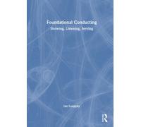 Foundational Conducting : Showing, Listening, Serving