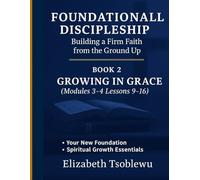 FOUNDATIONAL DISCIPLESHIP: Building a Firm Faith from the Ground Up: A Discipleship Manual for New Believers BOOK 2: LIVING YOUR FAITH (Foundational Discipleship Series)