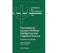 Foundational Issues in Artificial Intelligence and Cognitive Science: Impasse and Solution (Volume 109) (Advances in Psychology, Volume 109)