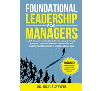Foundational Leadership for Managers: A Self-Discovery Handbook to Cultivate Leadership Through Emotional Connection, Powerful Communication, and ... a Few Minutes a Day! (The Leadership Lab)