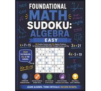 Foundational Math Sudoku: Algebra: A Brain-Boosting Workbook with 100 Sudoku Puzzles and 200 Beginner Algebra Exercises to Strengthen Problem-Solving ... Included | 8.5x11 Inches | 200 Pages