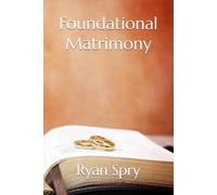 Foundational Matrimony: Building Your Marriage on Biblical Truth