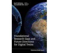 Foundational Research Gaps and Future Directions for Digital Twins (Consensus Study Report)