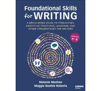 Foundational Skills for Writing : A Brain-Based Guide to Strengthen Executive Functions, Language, and Other Cornerstones for Writers