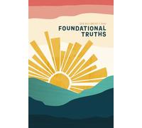 Foundational Truths: A Love God Greatly Kids Resource (Firm Foundation: Building Your Life on the Unshakable Truth of God's Word)
